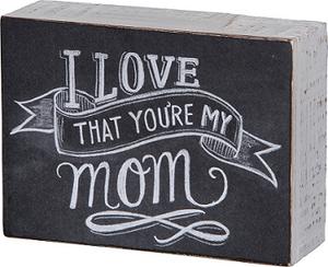 Chalk Box Sign - I Love That You're My Mom
