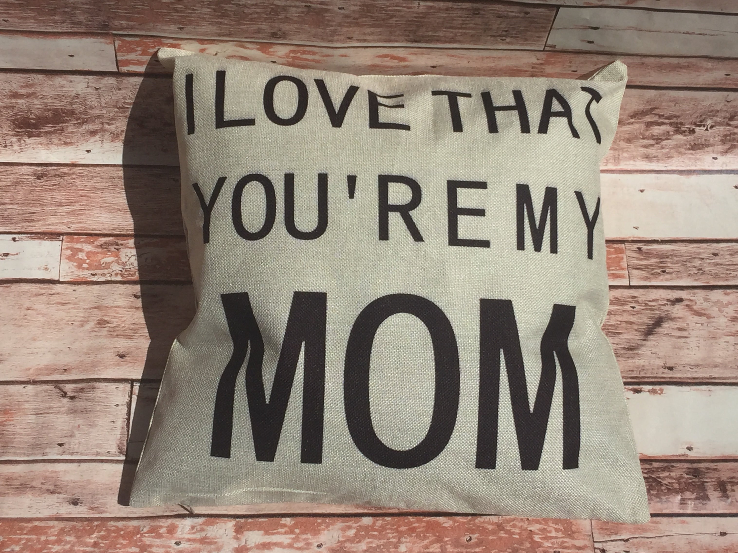 I Love That You're My Mom Pillow Cover
