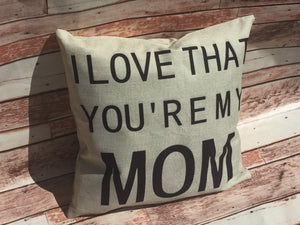 I Love That You're My Mom Pillow Cover